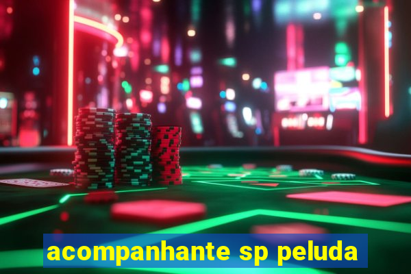 acompanhante sp peluda